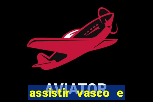 assistir vasco e internacional futemax